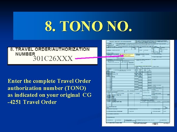 8. TONO NO. Enter the complete Travel Order authorization number (TONO) as indicated on