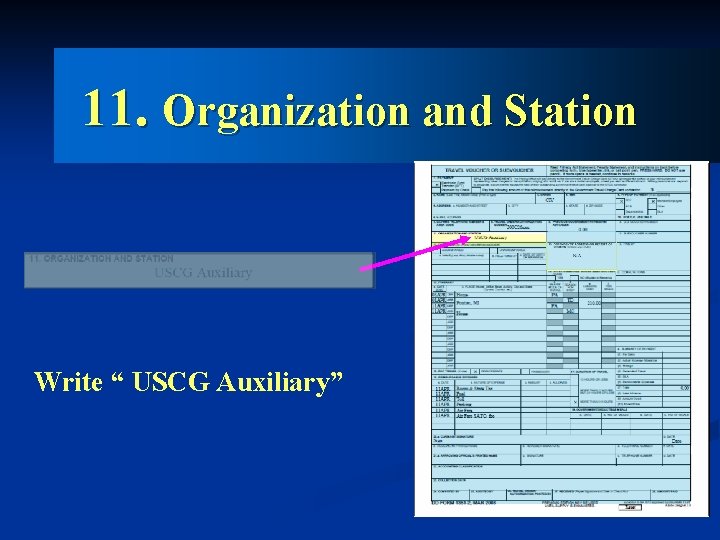11. Organization and Station Write “ USCG Auxiliary” 