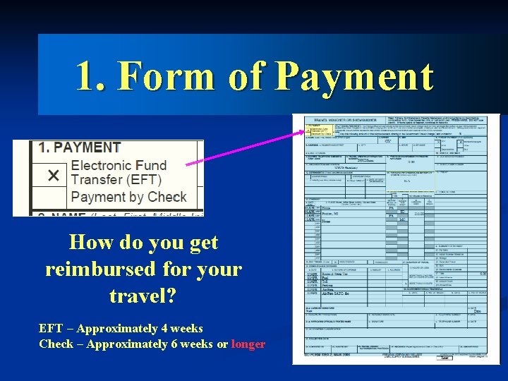 1. Form of Payment How do you get reimbursed for your travel? EFT –