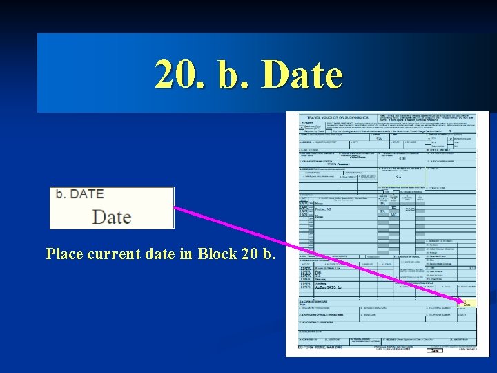 20. b. Date Place current date in Block 20 b. 