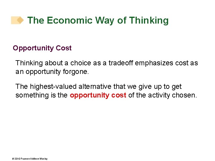 The Economic Way of Thinking Opportunity Cost Thinking about a choice as a tradeoff