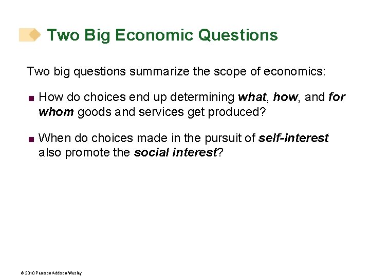 Two Big Economic Questions Two big questions summarize the scope of economics: < How