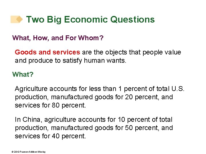 Two Big Economic Questions What, How, and For Whom? Goods and services are the