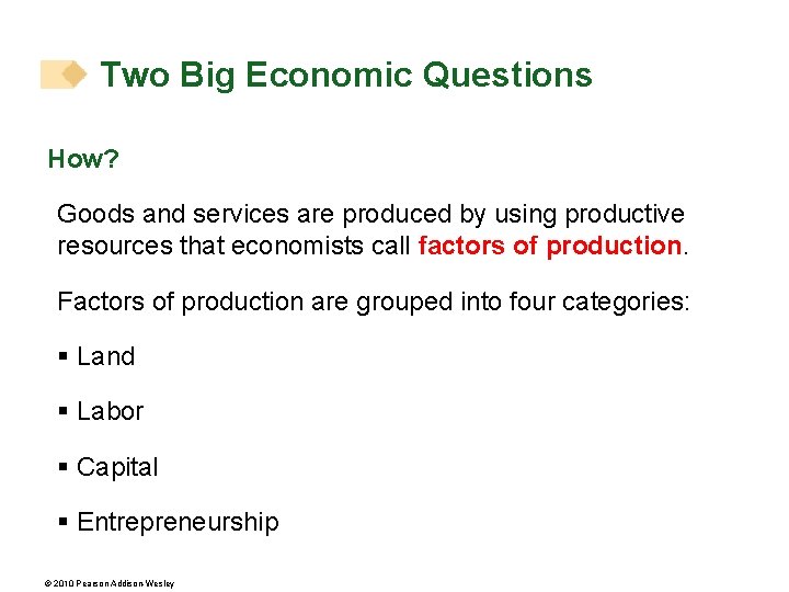 Two Big Economic Questions How? Goods and services are produced by using productive resources
