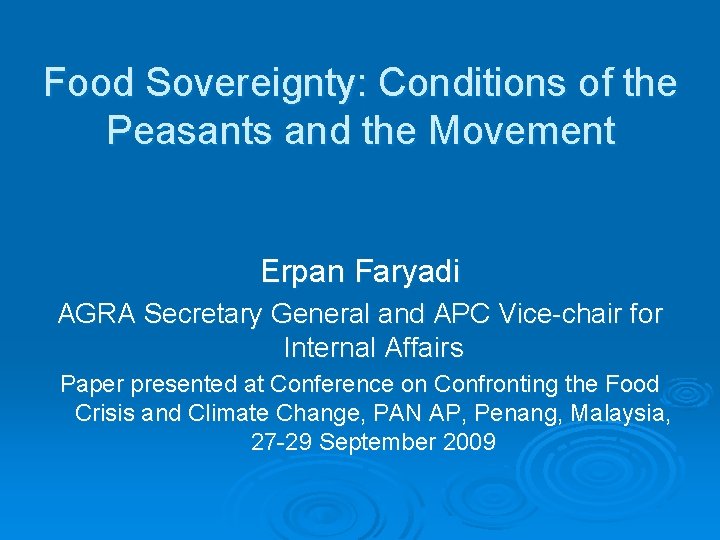 Food Sovereignty: Conditions of the Peasants and the Movement Erpan Faryadi AGRA Secretary General