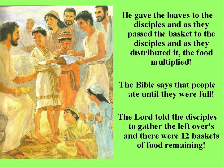 He gave the loaves to the disciples and as they passed the basket to