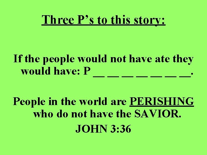 Three P’s to this story: If the people would not have ate they would
