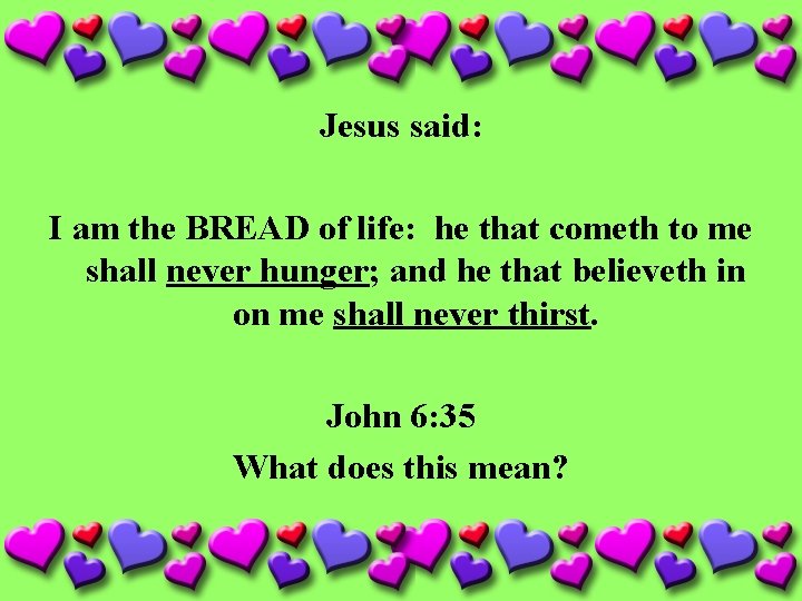Jesus said: I am the BREAD of life: he that cometh to me shall