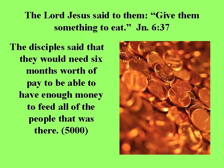 The Lord Jesus said to them: “Give them something to eat. ” Jn. 6: