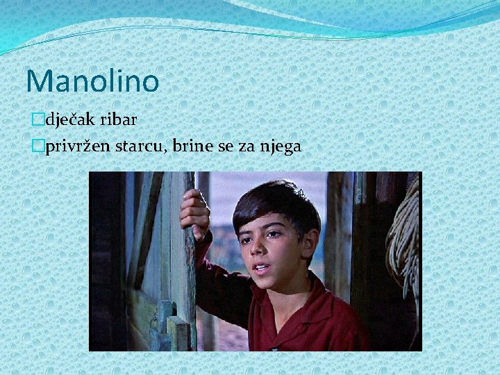 Manolino �dječak ribar �privržen starcu, brine se za njega 