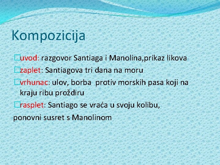 Kompozicija �uvod: razgovor Santiaga i Manolina, prikaz likova �zaplet: Santiagova tri dana na moru