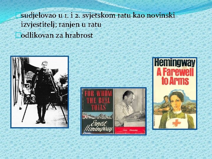 �sudjelovao u 1. i 2. svjetskom ratu kao novinski izvjestitelj; ranjen u ratu �odlikovan