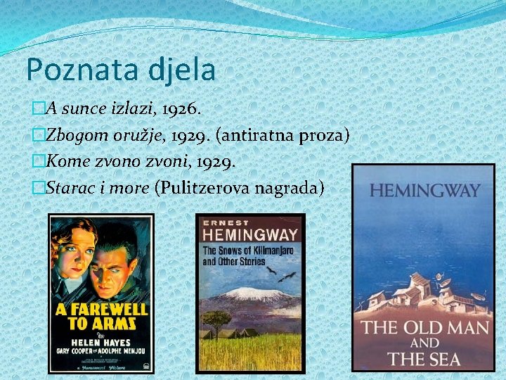 Poznata djela �A sunce izlazi, 1926. �Zbogom oružje, 1929. (antiratna proza) �Kome zvono zvoni,