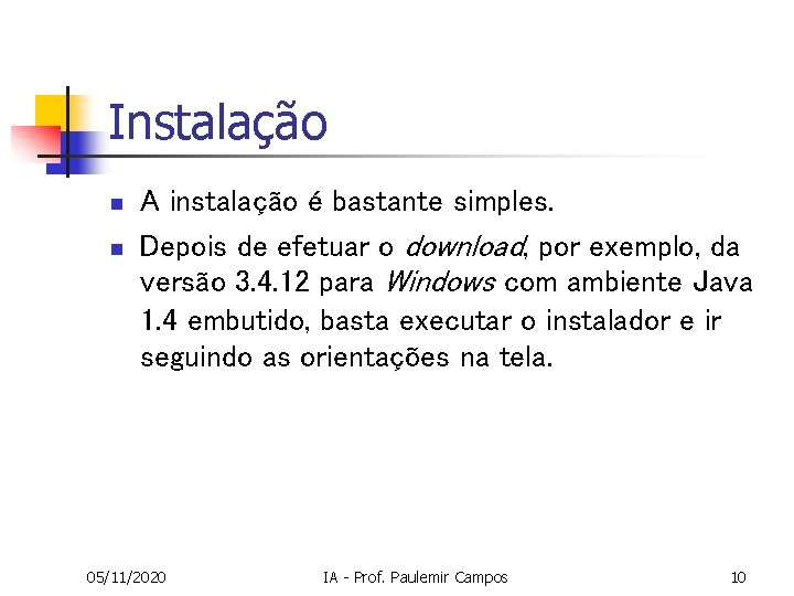 Instalação n n A instalação é bastante simples. Depois de efetuar o download, por Instalação n n A instalação é bastante simples. Depois de efetuar o download, por