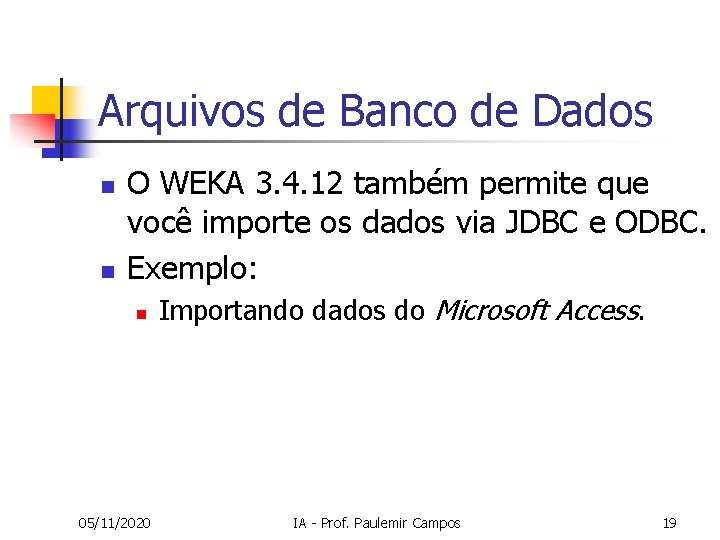 Arquivos de Banco de Dados n n O WEKA 3. 4. 12 também permite Arquivos de Banco de Dados n n O WEKA 3. 4. 12 também permite