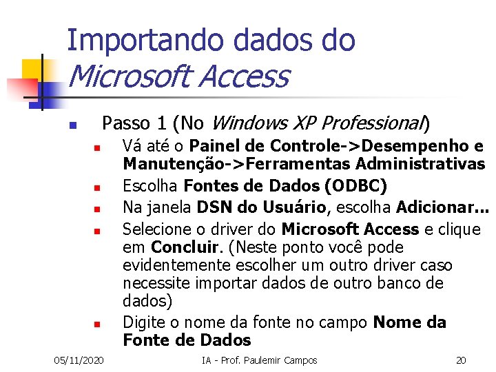 Importando dados do Microsoft Access Passo 1 (No Windows XP Professional) n n n Importando dados do Microsoft Access Passo 1 (No Windows XP Professional) n n n