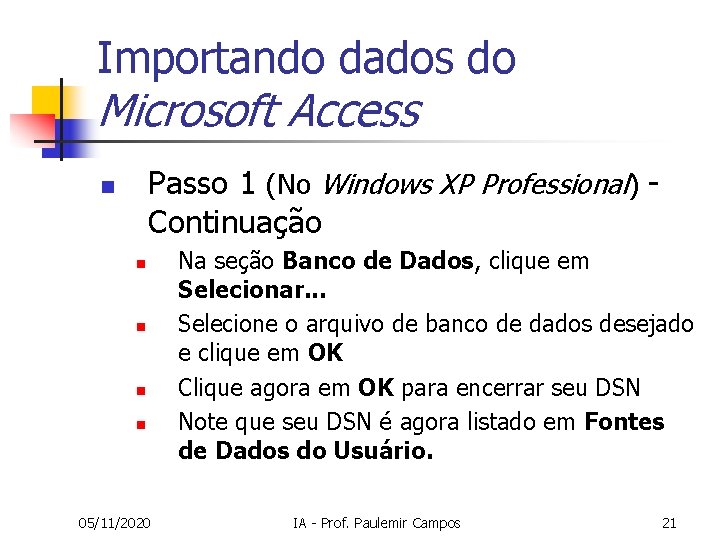 Importando dados do Microsoft Access Passo 1 (No Windows XP Professional) Continuação n n Importando dados do Microsoft Access Passo 1 (No Windows XP Professional) Continuação n n