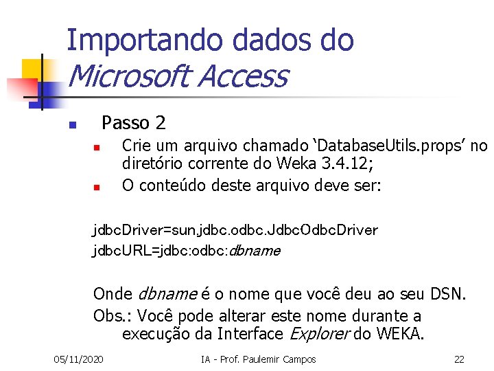 Importando dados do Microsoft Access Passo 2 n n n Crie um arquivo chamado Importando dados do Microsoft Access Passo 2 n n n Crie um arquivo chamado