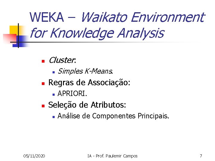 WEKA – Waikato Environment for Knowledge Analysis n Cluster: n n Regras de Associação: WEKA – Waikato Environment for Knowledge Analysis n Cluster: n n Regras de Associação: