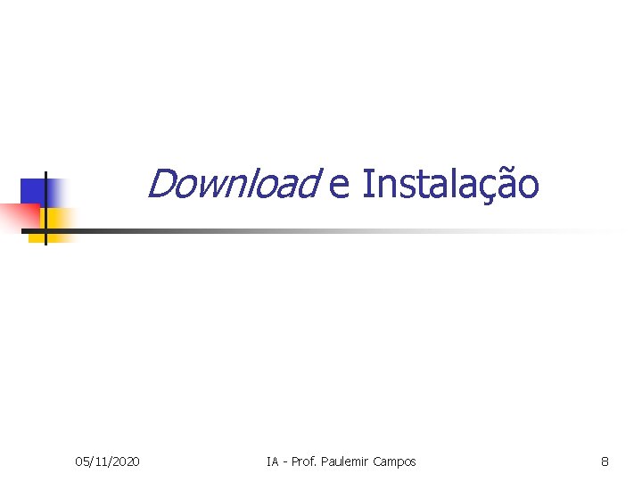 Download e Instalação 05/11/2020 IA - Prof. Paulemir Campos 8 Download e Instalação 05/11/2020 IA - Prof. Paulemir Campos 8