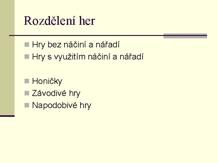 Rozdělení her n Hry bez náčiní a nářadí n Hry s využitím náčiní a