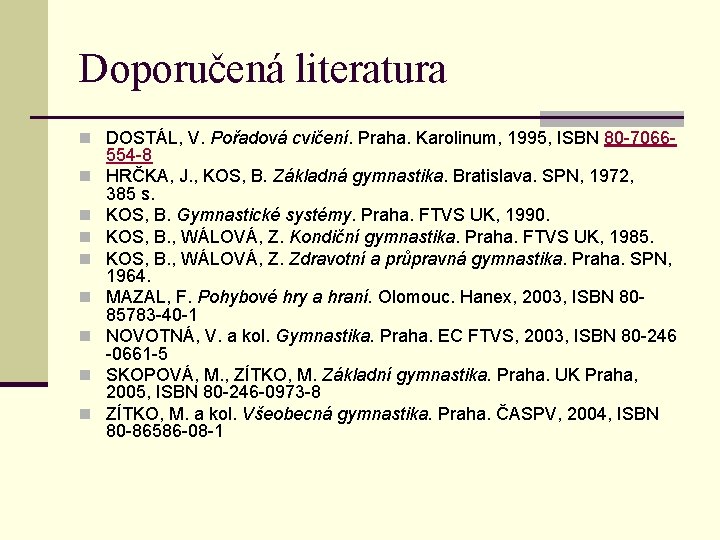 Doporučená literatura n DOSTÁL, V. Pořadová cvičení. Praha. Karolinum, 1995, ISBN 80 -7066 n