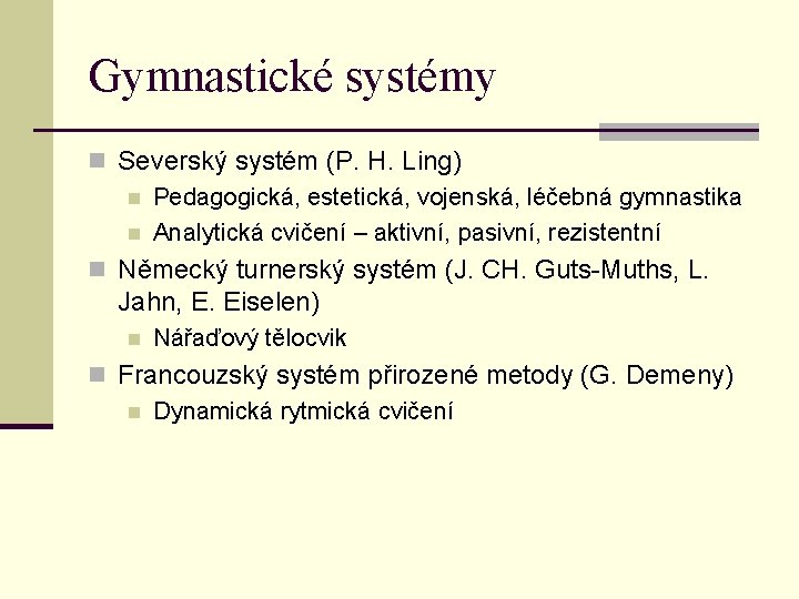 Gymnastické systémy n Severský systém (P. H. Ling) n Pedagogická, estetická, vojenská, léčebná gymnastika