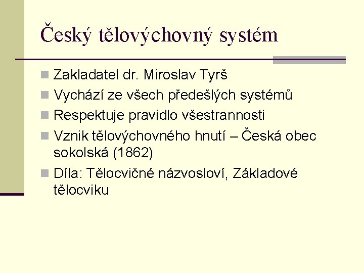 Český tělovýchovný systém n Zakladatel dr. Miroslav Tyrš n Vychází ze všech předešlých systémů