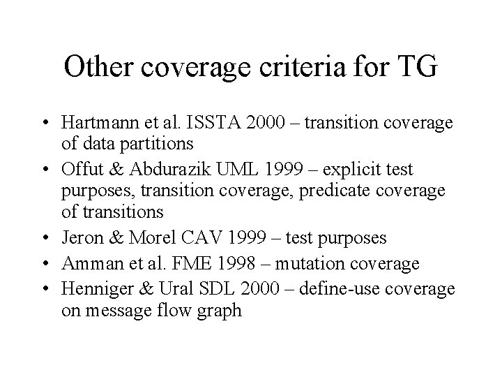 Other coverage criteria for TG • Hartmann et al. ISSTA 2000 – transition coverage