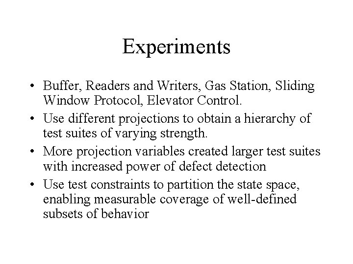 Experiments • Buffer, Readers and Writers, Gas Station, Sliding Window Protocol, Elevator Control. •