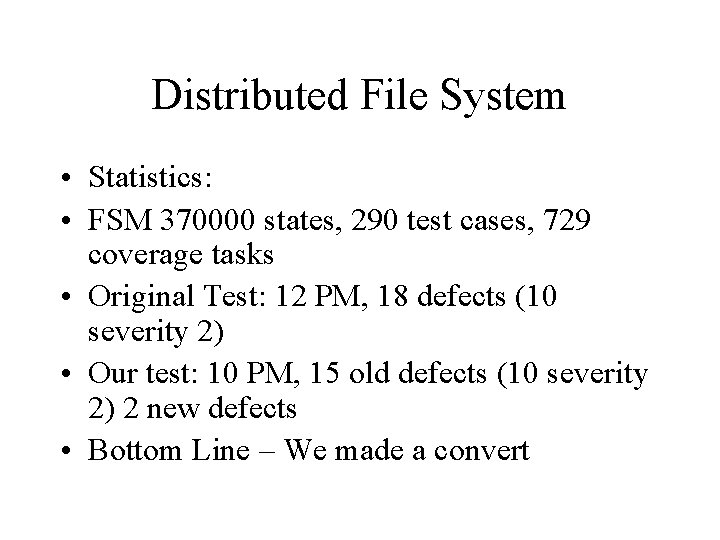 Distributed File System • Statistics: • FSM 370000 states, 290 test cases, 729 coverage