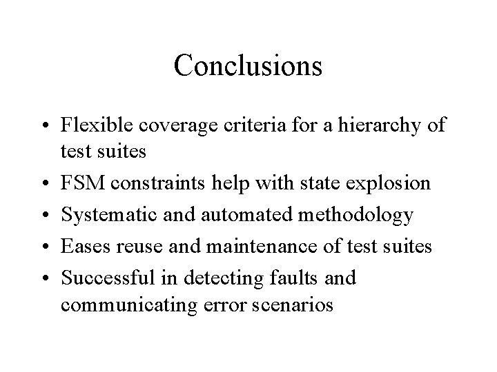 Conclusions • Flexible coverage criteria for a hierarchy of test suites • FSM constraints