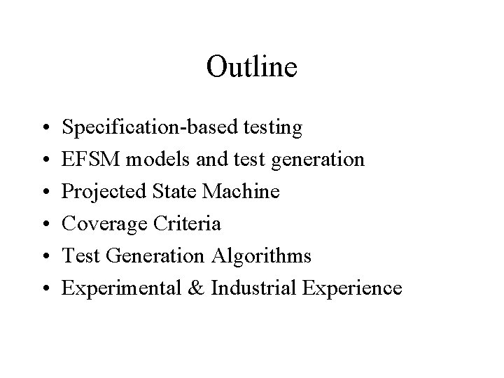 Outline • • • Specification-based testing EFSM models and test generation Projected State Machine