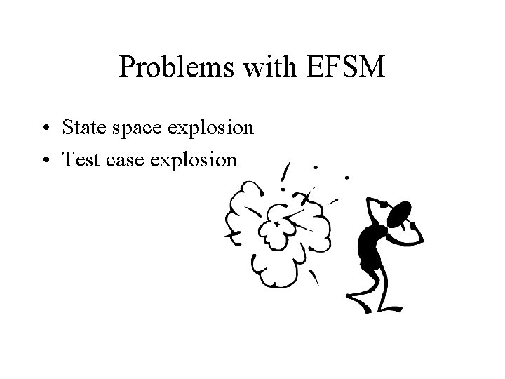 Problems with EFSM • State space explosion • Test case explosion 
