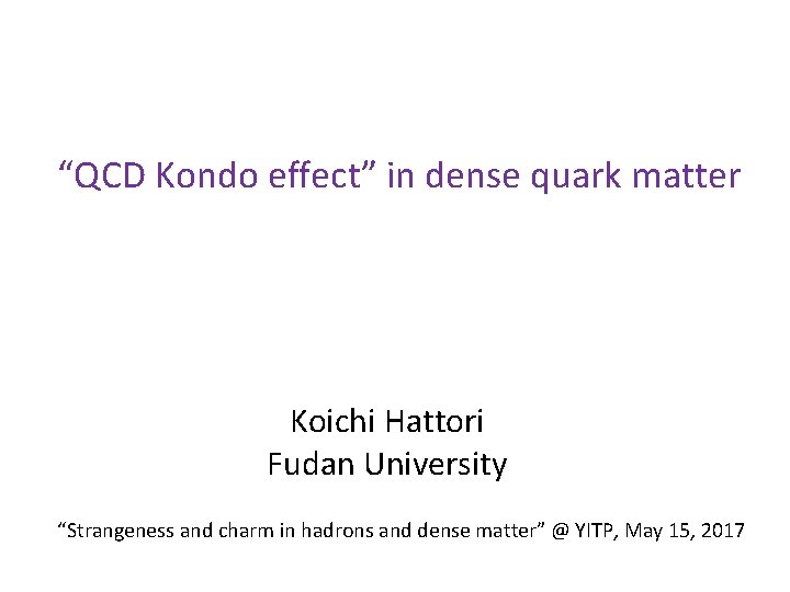 “QCD Kondo effect” in dense quark matter Koichi Hattori Fudan University “Strangeness and charm