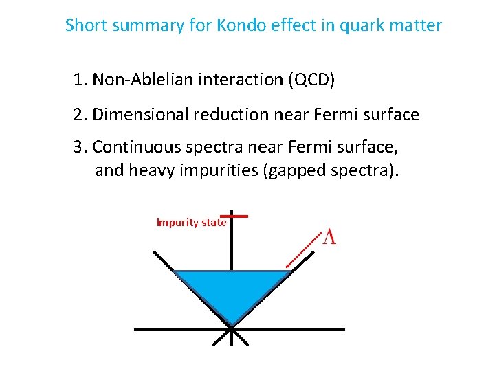 Short summary for Kondo effect in quark matter 1. Non-Ablelian interaction (QCD) 2. Dimensional