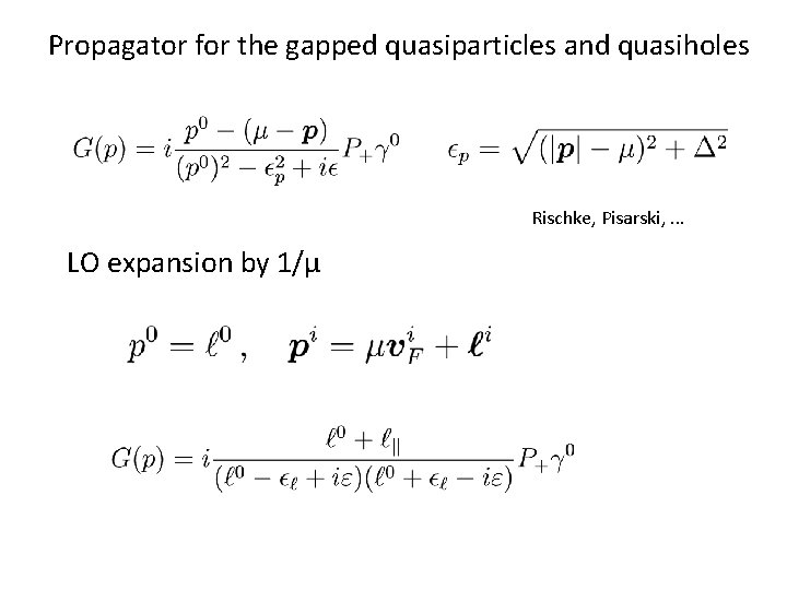 Propagator for the gapped quasiparticles and quasiholes Rischke, Pisarski, . . . LO expansion