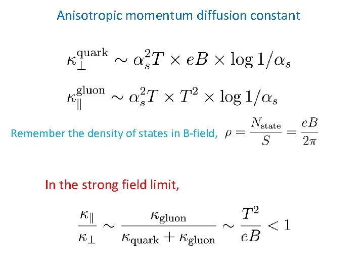 Anisotropic momentum diffusion constant Remember the density of states in B-field, In the strong