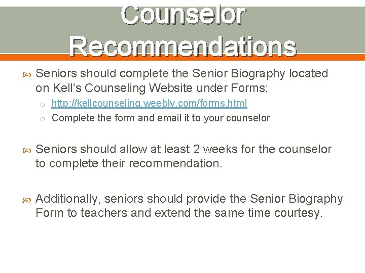 Counselor Recommendations Seniors should complete the Senior Biography located on Kell’s Counseling Website under