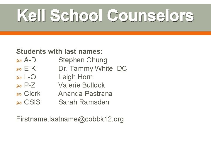 Kell School Counselors Students with last names: A-D Stephen Chung E-K Dr. Tammy White,
