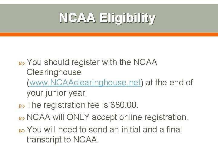 NCAA Eligibility You should register with the NCAA Clearinghouse (www. NCAAclearinghouse. net) at the