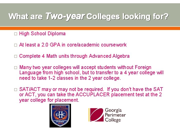 What are Two-year Colleges looking for? � High School Diploma � At least a