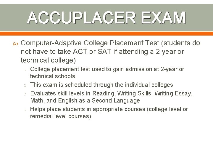 ACCUPLACER EXAM Computer-Adaptive College Placement Test (students do not have to take ACT or