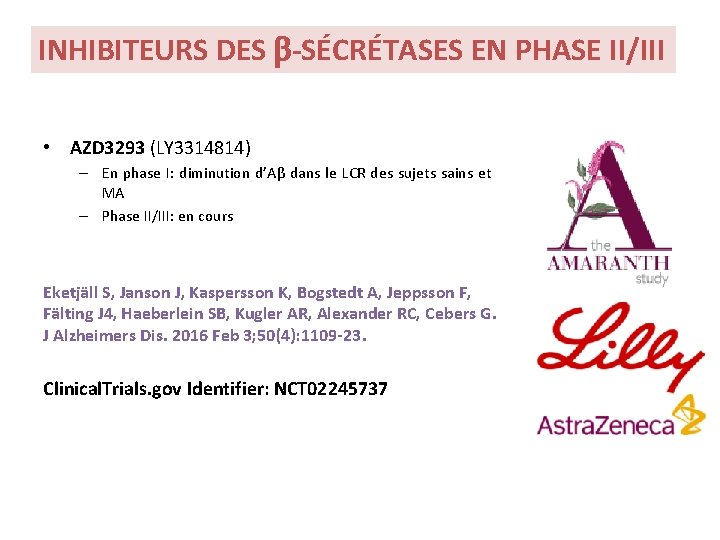 INHIBITEURS DES b-SÉCRÉTASES EN PHASE II/III • AZD 3293 (LY 3314814) – En phase