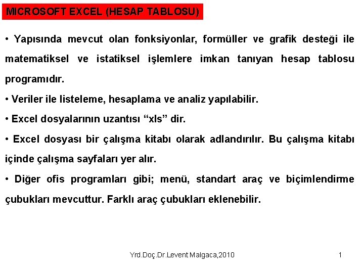 MICROSOFT EXCEL (HESAP TABLOSU) • Yapısında mevcut olan fonksiyonlar, formüller ve grafik desteği ile