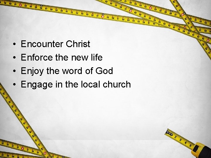  • • Encounter Christ Enforce the new life Enjoy the word of God