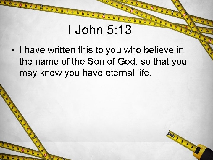 I John 5: 13 • I have written this to you who believe in