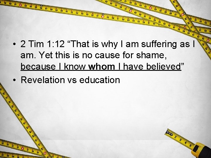  • 2 Tim 1: 12 “That is why I am suffering as I