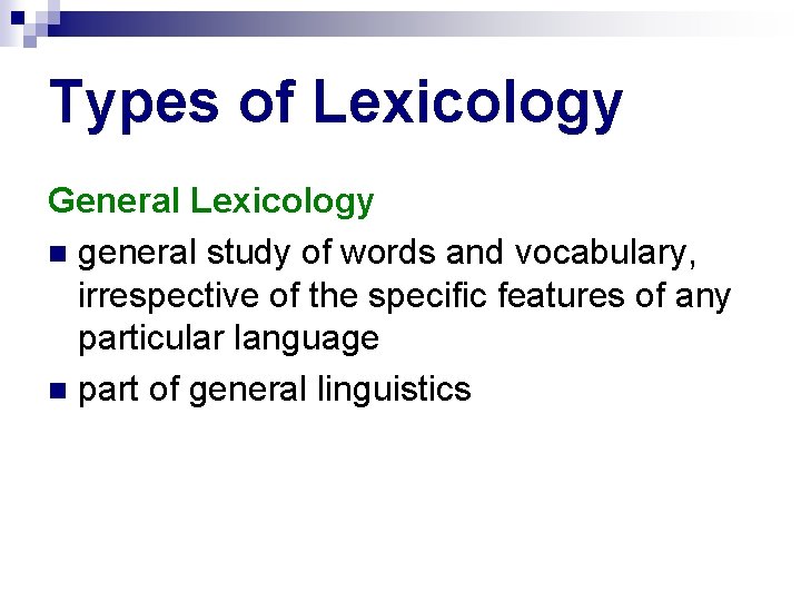 Types of Lexicology General Lexicology general study of words and vocabulary, irrespective of the