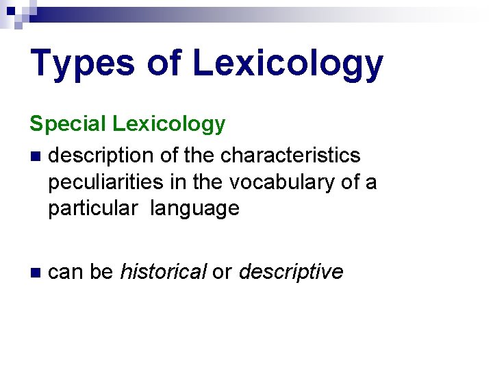 Types of Lexicology Special Lexicology description of the characteristics peculiarities in the vocabulary of
